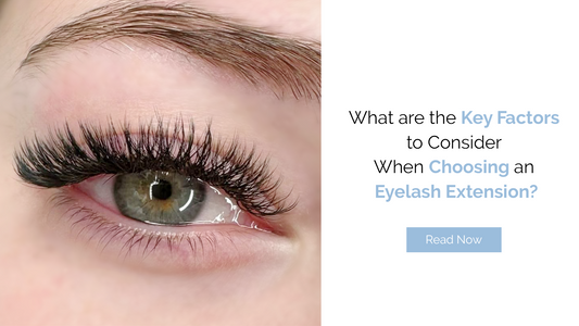 What are the Key Factors to Consider When Choosing an Eyelash Extension?