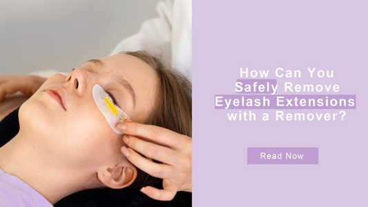 How Can You Safely Remove Eyelash Extensions with a Remover?
