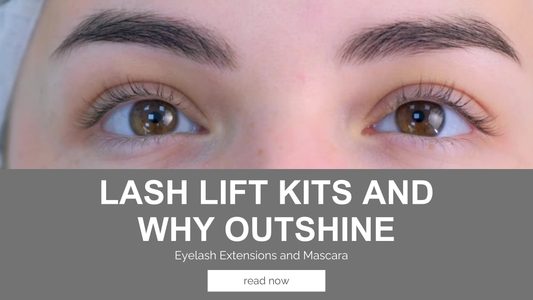 Lash Lift Kits and Why Outshine Eyelash Extensions and Mascara