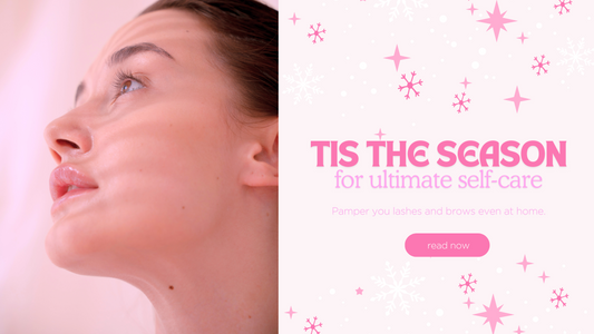 ‘Tis the Season for Self-Care: Pamper Your Lashes & Brows at Home