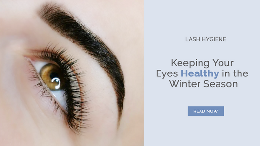 Lash Hygiene Keeping Your Eyes Healthy in the Winter Season