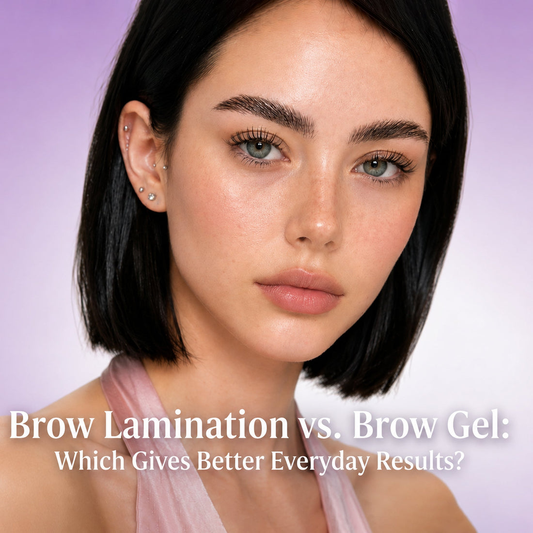 Brow Lamination vs. Brow Gel: Which Gives Better Everyday Results?